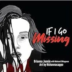 [VIEW] [EBOOK EPUB KINDLE PDF] If I Go Missing by Brianna Jonnie,Nahanni Shingoose,Ne