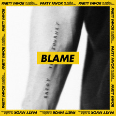 Party Favor - Blame (feat. Naïka)