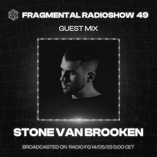 The Fragmental Radioshow 49 With Stone Van Brooken (Recorded live from Ministerium Club, Lisboa, Pt)