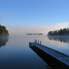 Love Is A Lake