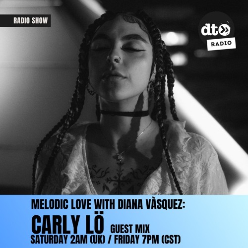 Melodic Love by Diana Vasquez Episode 9: Carly Lo Guest Mix