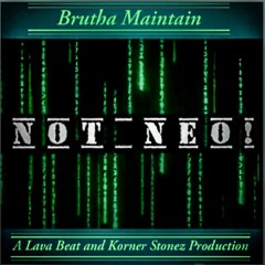 Not Neo feat. Justin JPaul Miller and Brutha Maintain
