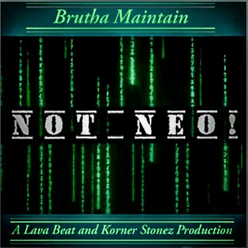 Not Neo feat. Justin JPaul Miller and Brutha Maintain