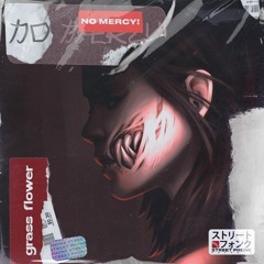 Grass Flower - NO MERCY!