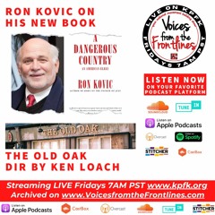 Voices Radio: Ron Kovic on his new book A Dangerous Country &  a new Ken Loach film