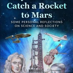 [Free] KINDLE 📝 Why You Can’t Catch a Rocket to Mars: Some Personal Reflections on S