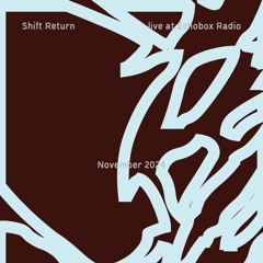 Shift Return #8 [Echobox Radio]