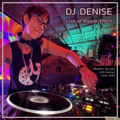 DJ Denise - Live at Ripple Effect (June 20, 2025)