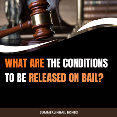 What Are The Conditions To Be Released On Bail?