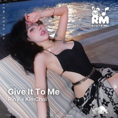 Give It To Me - RinV x Kim Chol