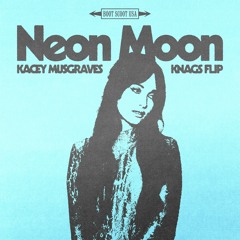 Neon Moon - Kacey Musgraves(KNags Flip)