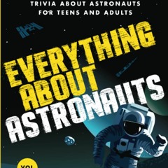 (Download❤️Ebook)✔️ Everything About Astronauts Vol. 1 Fascinating Fun Facts and Trivia abou