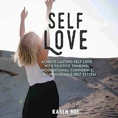 Read EPUB 💕 Self Love: Achieve Lasting Self Love with Positive Thinking, Uncondition