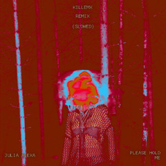 Julia Alexa - please hold me (killemx Remix) SLOWED
