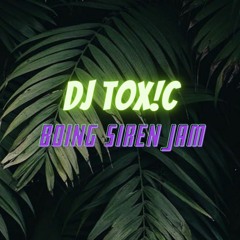 Boiing Jam Dj Tox!c Prod. (Siren Jam)