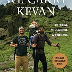 [VIEW] KINDLE PDF EBOOK EPUB We Carry Kevan: Six Friends. Three Countries. No Wheelchair. by  Kevan