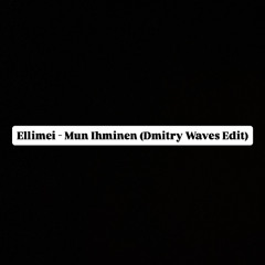 Ellimei - Mun Ihminen (Dmitry Waves Edit)