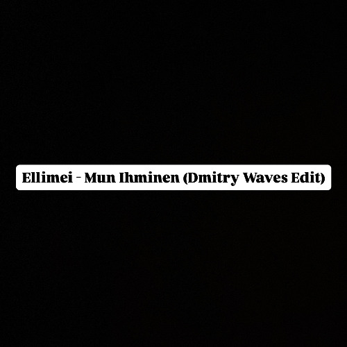 Ellimei - Mun Ihminen (Dmitry Waves Edit)