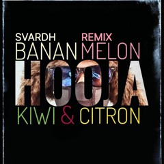Hooja - Banan Melon Kiwi & Citron (Svardh Remix)