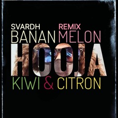 Hooja - Banan Melon Kiwi & Citron (Svardh Remix)