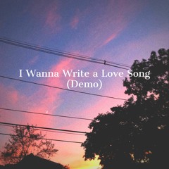 I Wanna Write a Love Song (Demo)