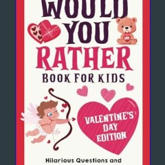 ((Ebook)) 🌟 Would You Rather Book for Kids: Valentine's Day Edition: Hilarious Questions and Dilem