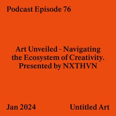Episode 76: Art Unveiled - Navigating the Ecosystem of Creativity. Presented by NXTHVN