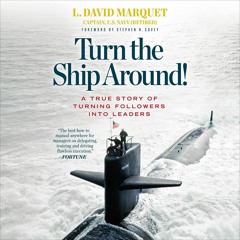 [PDF] Download Turn the Ship Around!: A True Story of Turning Followers into