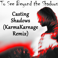 Casting Shadows (KarmaKarnage Remix)