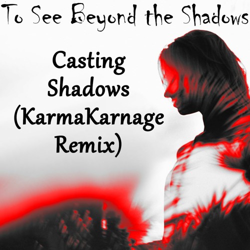 Casting Shadows (KarmaKarnage Remix)