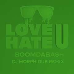 [FREE DL] Boomdabash - I Love U I Hate U (DJ Morph DUB Remix)