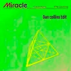 Calvin Harris & Ellie Goulding - Miracle (Dan Collins Edit)