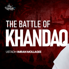 The Battle of Khandaq - Ustadh Imran Mollagee