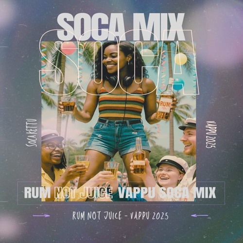 RUM NOT JUICE - SOCA MIX (VAPPU 2025)