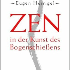 [Access] PDF EBOOK EPUB KINDLE Zen in der Kunst des Bogenschießens by  Eugen Herrigel 📕
