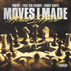 Moves I Made - Fortay x Kearve x Faddy Dante