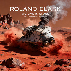 We Live In Space_Roland Clark (RC Trancmission Remix)