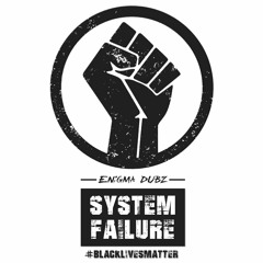 ENiGMA Dubz - System Failure [#blacklivesmatter] [CLICK THE 'BUY' LINK TO SUPPORT]