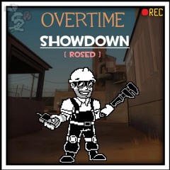 [ Overtime ] Showdown [ Rosed ]