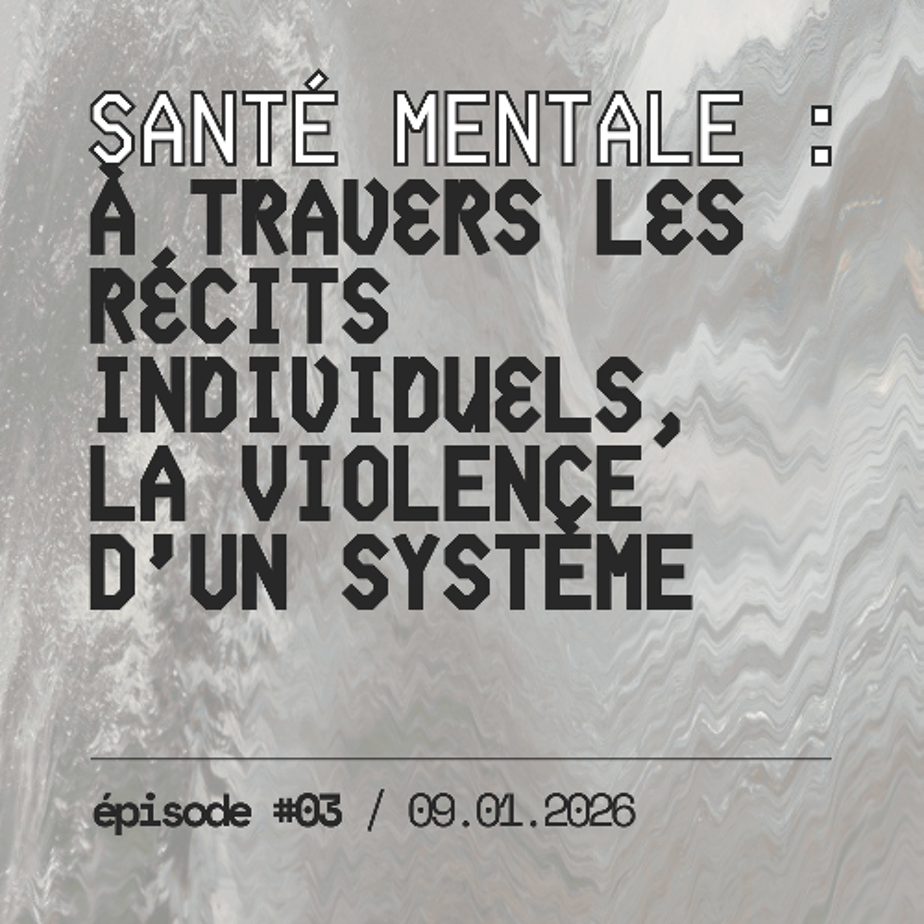 #03 — SANTÉ MENTALE : derrière les récits individuels, la violence d&rsquo;un système