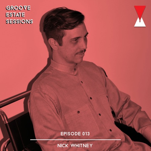 Groove Estate Sessions 013: Nick Whitney