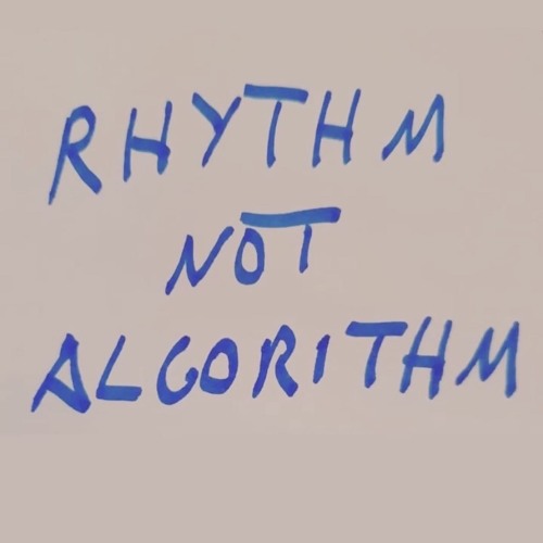 RHYTHM NOT ALGORITHM