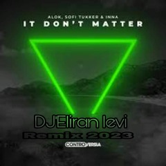 Alok, Sofi Tukker & INNA - It Don't Matter(DJ'ELIRAN LEVI REMIX 2023)