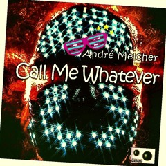 Call Me Whatever (Original Mix) Out Now❗️