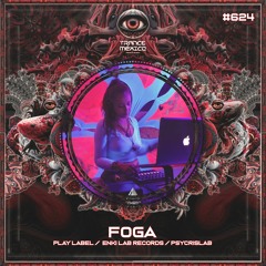 Foga (Play Label / Enki Lab Records / Psycrislab) Set #624 exclusivo para Trance México