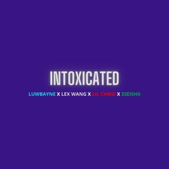 Intoxicated feat. Lex Wang, Lil Chiko & Sseishii