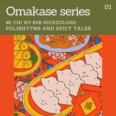 Omakase Series Presents: Polirhytms and spicy tales