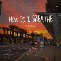 “How Do I Breathe” Remix