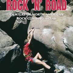 Ebook (Read) Rock 'n' Road, 2nd: An Atlas of North American Rock Climbing Areas (Regional