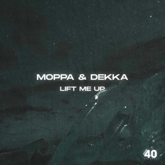 Moppa & Dekka - Lift Me Up